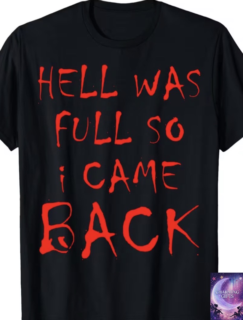 Hell Was Full So I Came Back Dark Adult Sarcastic Humor T-Shirt Funny Crew Neck T-Shirt with Stylish Print Casual And Comfortable Travel Clothing for Fashion Enthusiasts Ideal for Summer, Spring, Fall, And Daily Wear