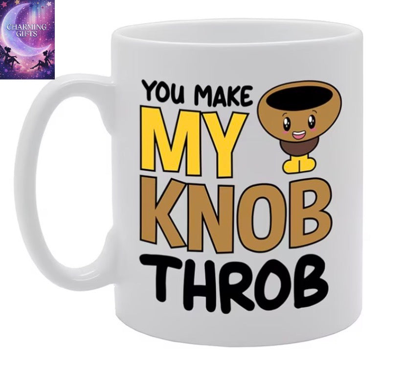 You Make My Knob Throb Printed Tea Coffee Ceramic Mg5242 - Funny Printed Coffee Mug - Great Gift Idea