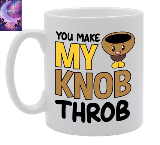 You Make My Knob Throb Printed Tea Coffee Ceramic Mg5242 - Funny Printed Coffee Mug - Great Gift Idea